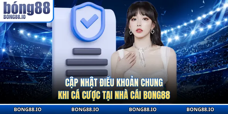 Cập nhật điều khoản chung khi cá cược tại nhà cái bong88