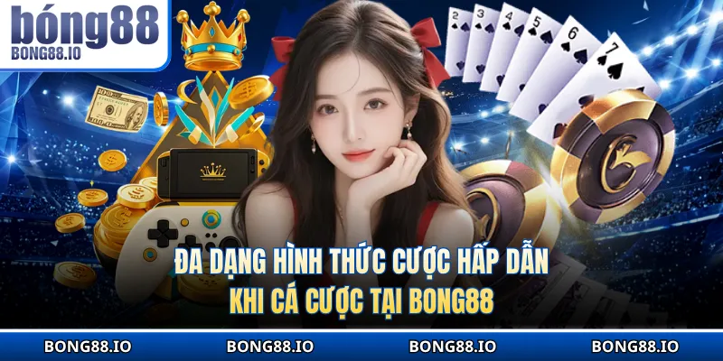 Đa dạng hình thức cược hấp dẫn khi cá cược tại Bong 88