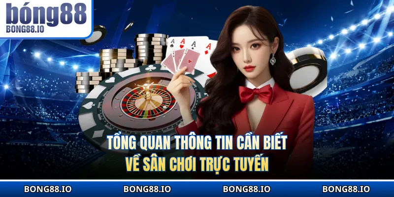 Tổng quan thông tin cần biết về sân chơi trực tuyến